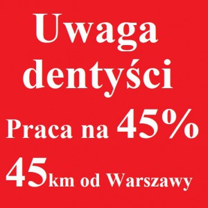 Praca dla Stomatologa na 45% - 45km od Warszawy - powiat wołomiński