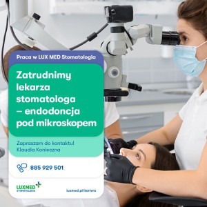 Lekarz Stomatolog (endodoncja pod mikroskopem)