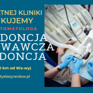 Lekarz endodonta lub pedodonta - Żyrarów (40 km od Warszawy)