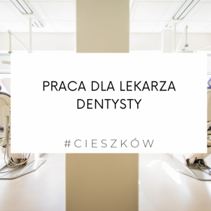 Zatrudnię lekarza dentystę - województwo dolnośląskie