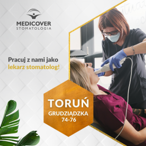 Praca dla dentystów - Centrum Medicover Stomatologia w Toruniu