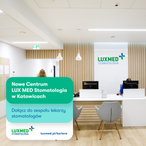 Lekarz Stomatolog (Chirurg) - Nowa placówka LUX MED Stomatologia​ Katowice