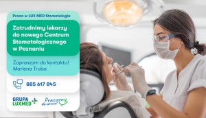 Lekarz Stomatolog- nowa LUX MED Stomatologia w Poznaniu