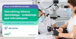 Lekarz Stomatolog (endodoncja pod mikroskopem) - Warszawa